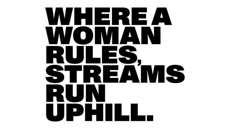 Where a woman rules, streams run uphill